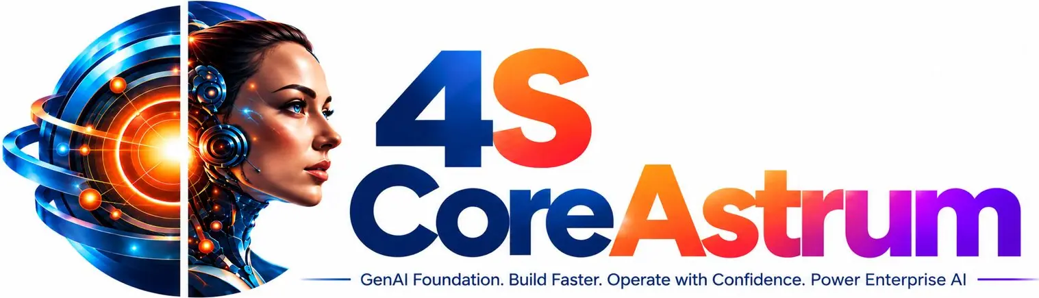 4S CoreAstrum: GenAI Foundation. Build Faster. Operate with Confidence. Power Enterprise AI.